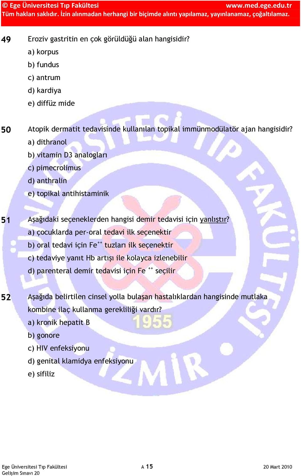 a) çocuklarda per-oral tedavi ilk seçenektir b) oral tedavi için Fe ++ tuzları ilk seçenektir c) tedaviye yanıt Hb artışı ile kolayca izlenebilir d) parenteral demir tedavisi için Fe ++ seçilir 52