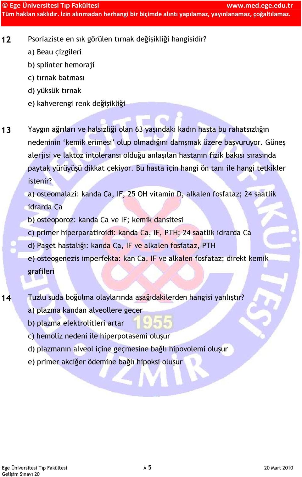 kemik erimesi olup olmadığını danışmak üzere başvuruyor. Güneş alerjisi ve laktoz intoleransı olduğu anlaşılan hastanın fizik bakısı sırasında paytak yürüyüşü dikkat çekiyor.