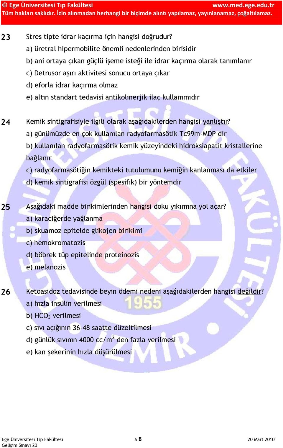 kaçırma olmaz e) altın standart tedavisi antikolinerjik ilaç kullanımıdır 24 Kemik sintigrafisiyle ilgili olarak aşağıdakilerden hangisi yanlıştır?