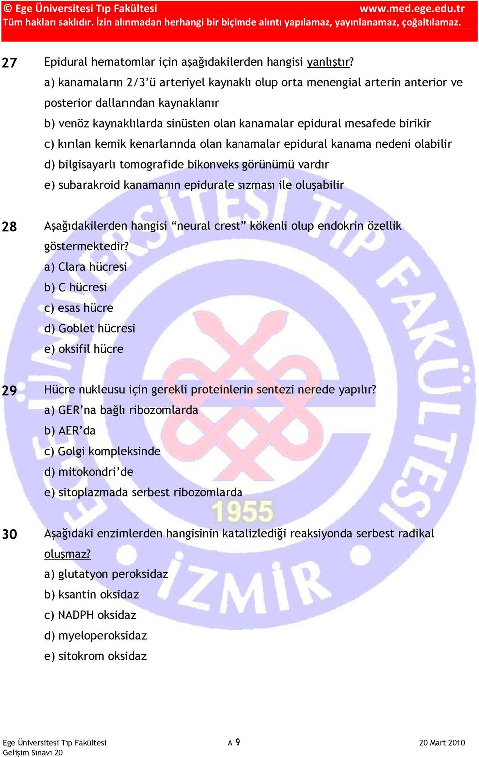 kemik kenarlarında olan kanamalar epidural kanama nedeni olabilir d) bilgisayarlı tomografide bikonveks görünümü vardır e) subarakroid kanamanın epidurale sızması ile oluşabilir 28 Aşağıdakilerden