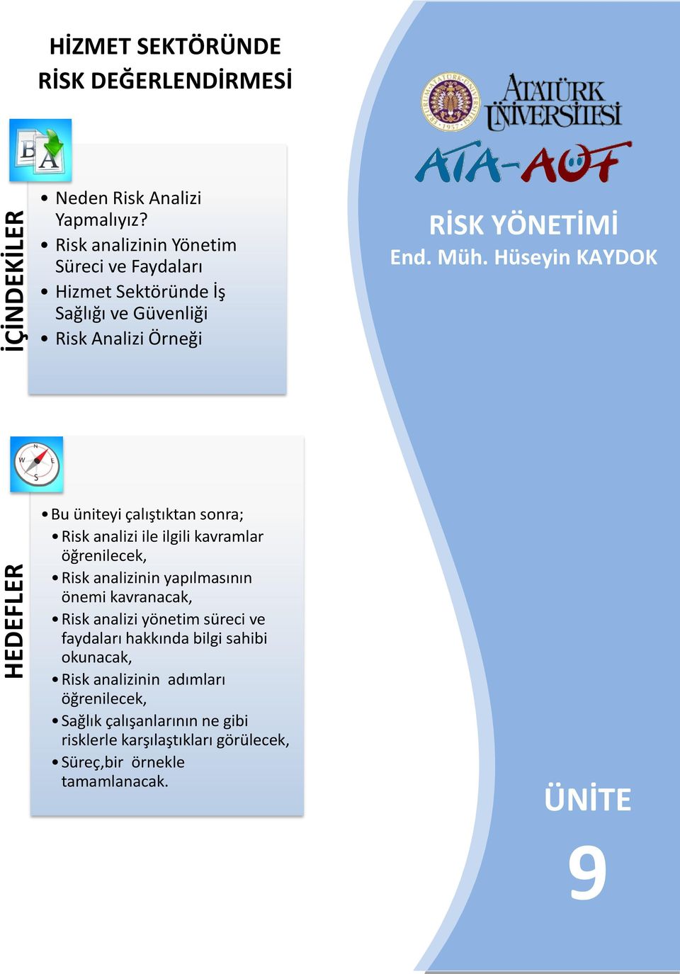 Hüseyin KAYDOK Bu üniteyi çalıştıktan sonra; Risk analizi ile ilgili kavramlar öğrenilecek, Risk analizinin yapılmasının önemi kavranacak, Risk