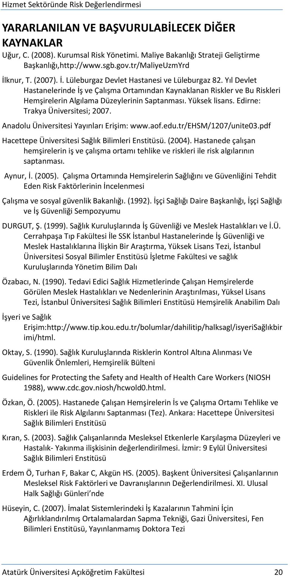 Yüksek lisans. Edirne: Trakya Üniversitesi; 2007. Anadolu Üniversitesi Yayınları Erişim: www.aof.edu.tr/ehsm/1207/unite03.pdf Hacettepe Üniversitesi Sağlık Bilimleri Enstitüsü. (2004).