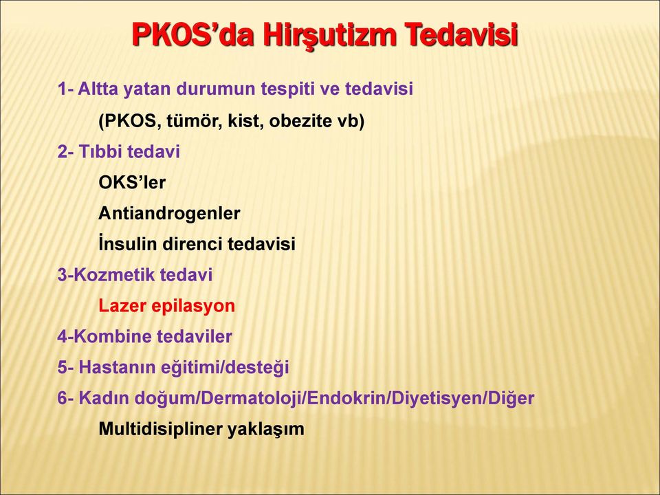 tedavisi 3-Kozmetik tedavi Lazer epilasyon 4-Kombine tedaviler 5- Hastanın