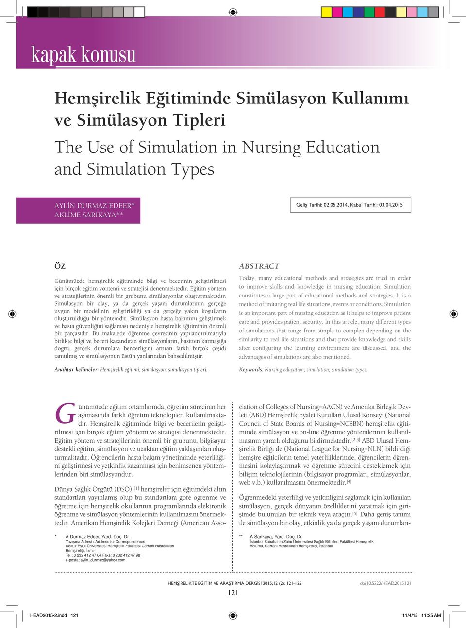 Eğitim yöntem ve stratejilerinin önemli bir grubunu simülasyonlar oluşturmaktadır.