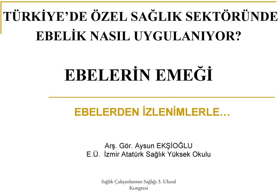 EBELERİN EMEĞİ EBELERDEN İZLENİMLERLE