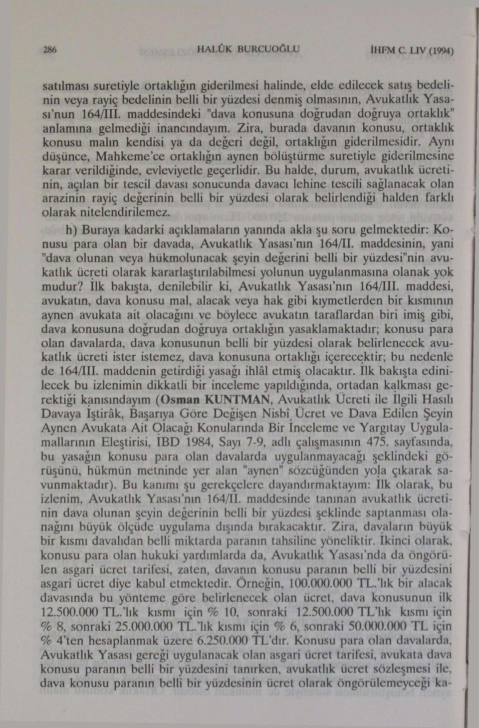 Zira, burada davanın konusu, ortaklık konusu malın kendisi ya da değeri değil, ortaklığın giderilmesidir.