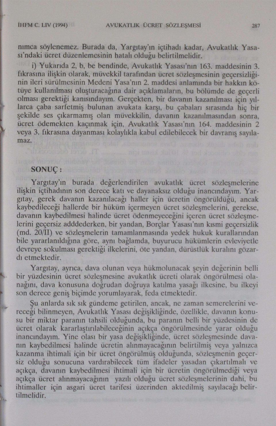 maddesi anlamında bir hakkın kötüye kullanılması oluşturacağına dair açıklamaların, bu bölümde de geçerli olması gerektiği kanısındayım.