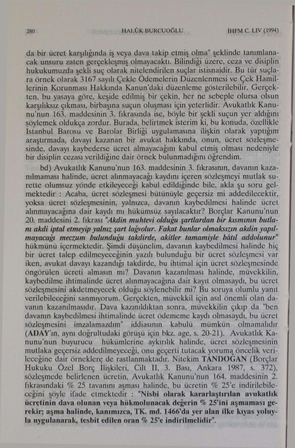 Bu tür suçlara örnek olarak 3167 sayılı Çekle Ödemelerin Düzenlenmesi ve Çek Hamillerinin Korunması Hakkında Kanun'daki düzenleme gösterilebilir.