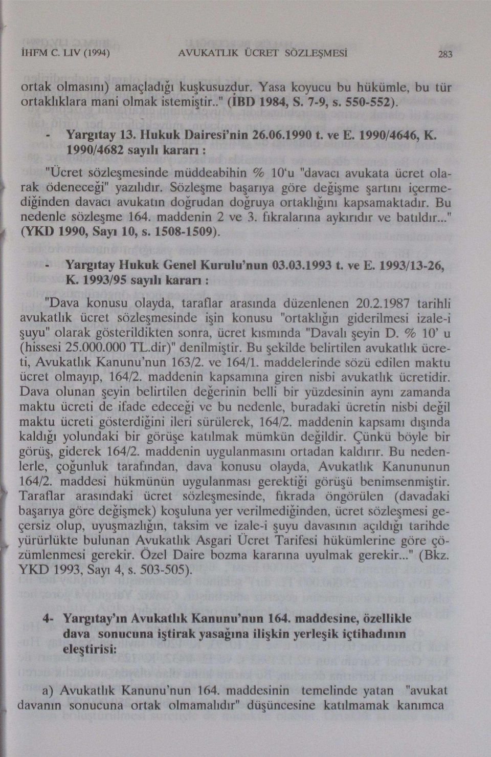 Sözleşme başarıya göre değişme şartını içermediğinden davacı avukatın doğrudan doğruya ortaklığını kapsamaktadır. Bu nedenle sözleşme 164. maddenin 2 ve 3. fıkralarına aykırıdır ve batıldır.