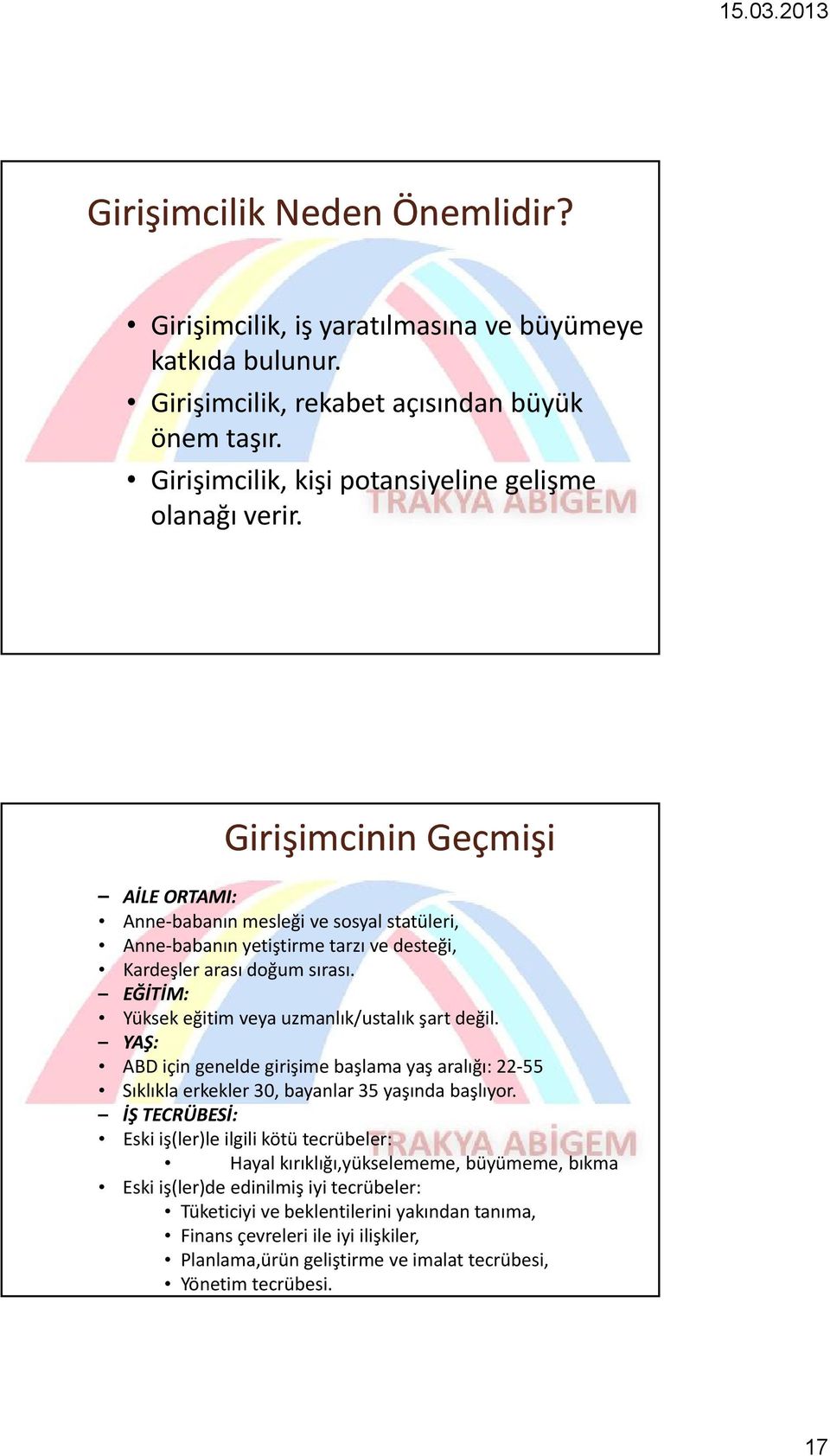 Girişimcinin Geçmişi AİLE ORTAMI: Anne babanın mesleği ve sosyal statüleri, Anne babanın yetiştirme tarzı ve desteği, Kardeşler arası doğum sırası.