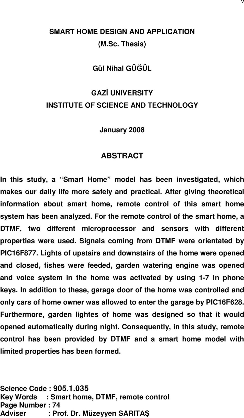 practical. After giving theoretical information about smart home, remote control of this smart home system has been analyzed.