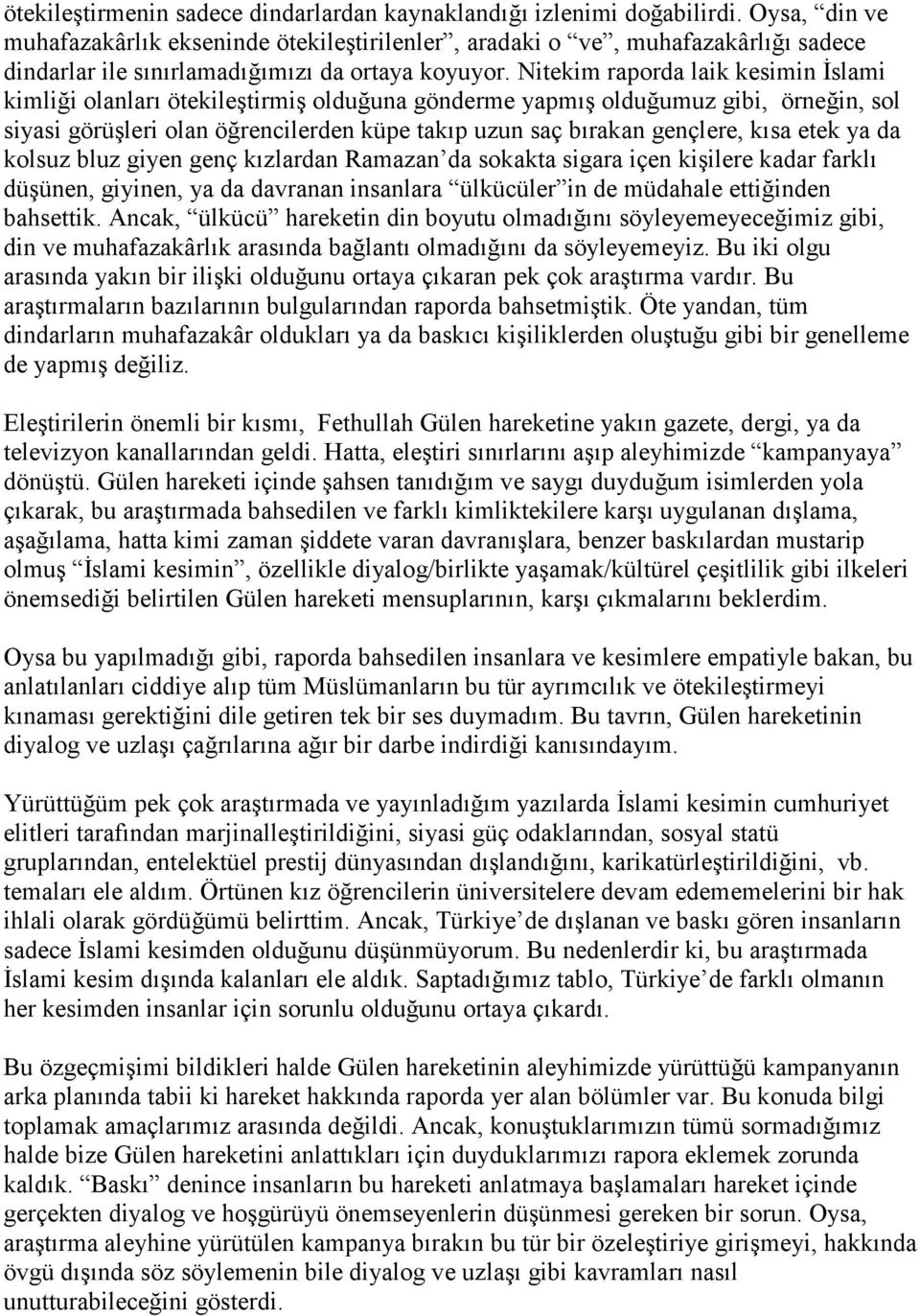 Nitekim raporda laik kesimin İslami kimliği olanları ötekileştirmiş olduğuna gönderme yapmış olduğumuz gibi, örneğin, sol siyasi görüşleri olan öğrencilerden küpe takıp uzun saç bırakan gençlere,