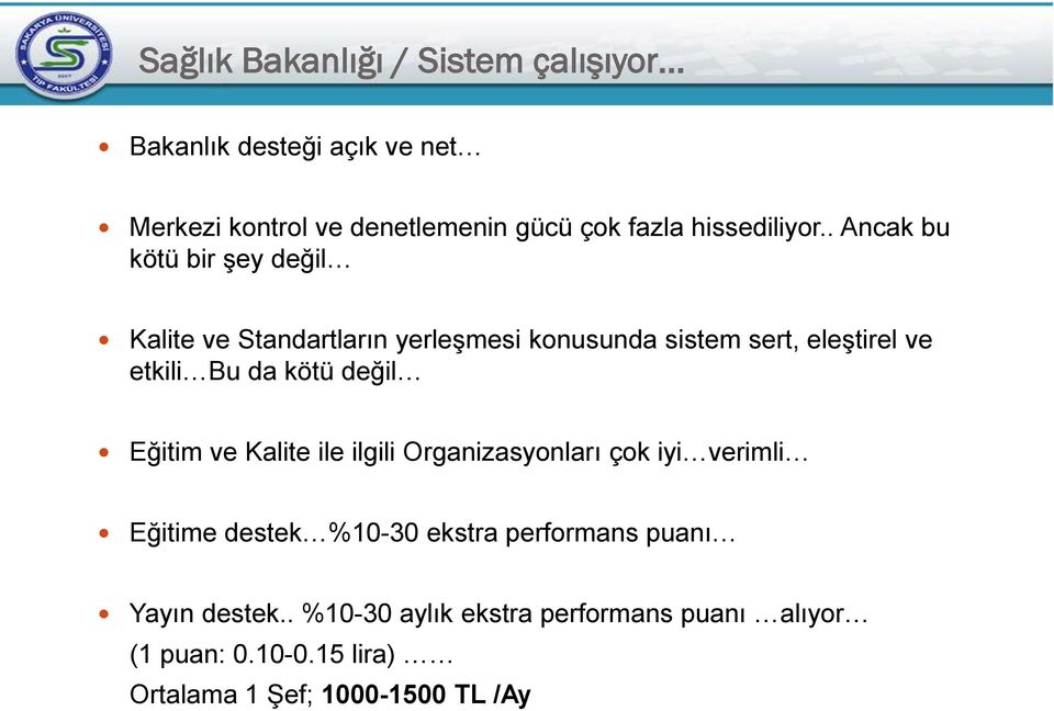 . Ancak bu kötü bir şey değil Kalite ve Standartların yerleşmesi konusunda sistem sert, eleştirel ve etkili Bu da kötü