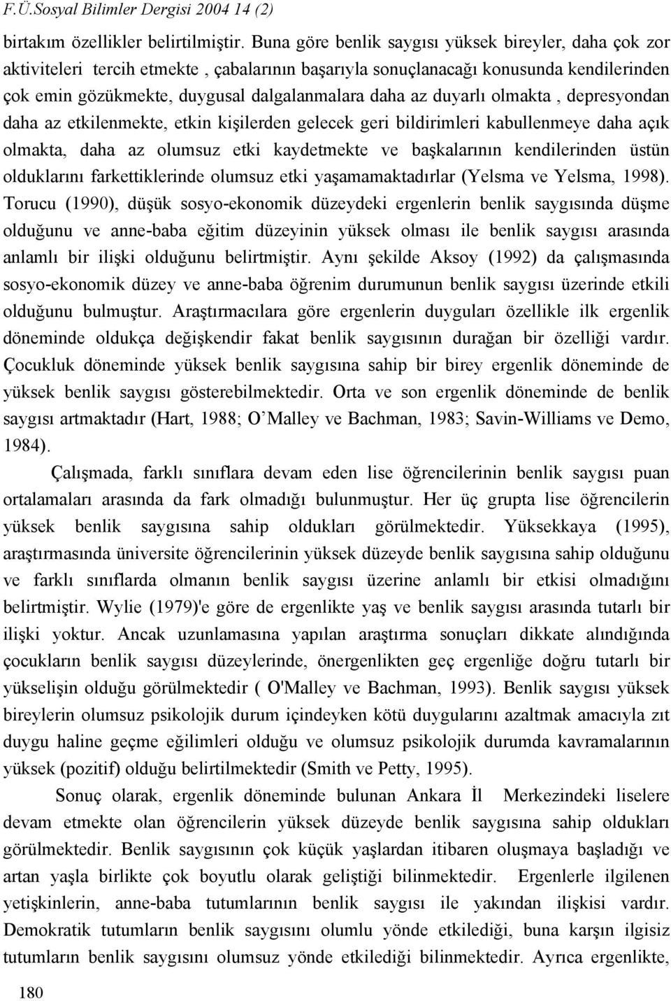 duyarlı olmakta, depresyondan daha az etkilenmekte, etkin kişilerden gelecek geri bildirimleri kabullenmeye daha açık olmakta, daha az olumsuz etki kaydetmekte ve başkalarının kendilerinden üstün