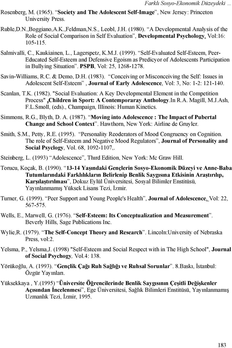 Self-Evaluated Self-Esteem, Peer- Educated Self-Esteem and Defensive Egoism as Predicyor of Adolescents Participation in Bullying Situation. PSPB, Vol: 25, 1268-1278. Savin-Williams, R.C. & Demo, D.H.