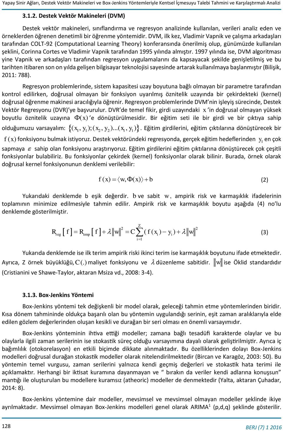 DVM, ilk kez, Vladimir Vapnik ve çalışma arkadaşları tarafından COLT-92 (Computational Learning Theory) konferansında önerilmiş olup, günümüzde kullanılan şeklini, Corinna Cortes ve Vladimir Vapnik