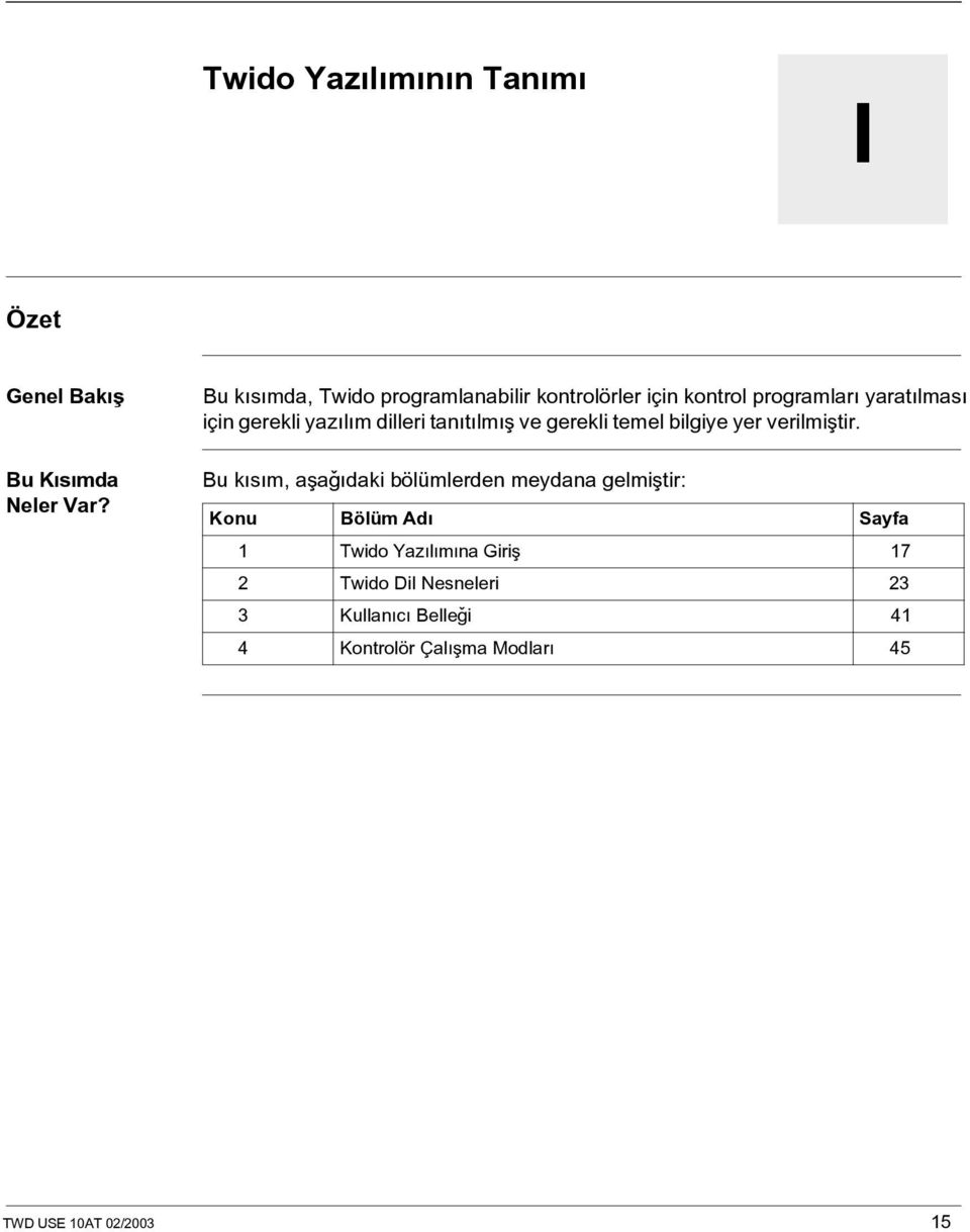 dilleri tanýtýlmýþ ve gerekli temel bilgiye yer verilmiþtir.