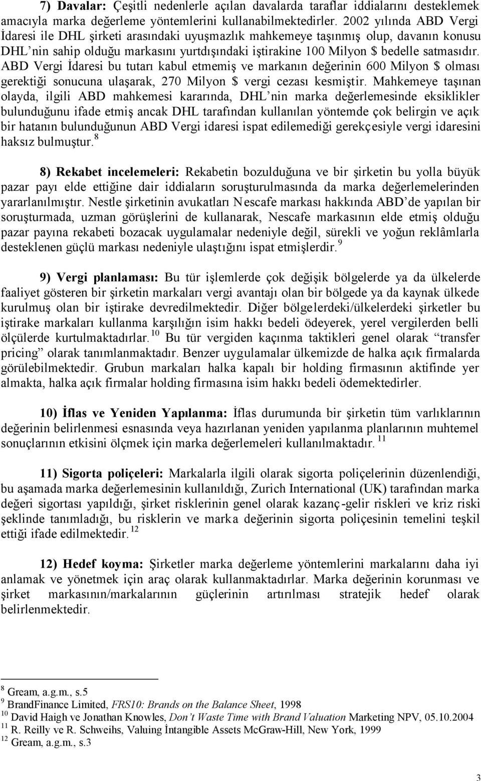 ABD Vergi İdaresi bu tutarı kabul etmemiş ve markanın değerinin 600 Milyon $ olması gerektiği sonucuna ulaşarak, 270 Milyon $ vergi cezası kesmiştir.