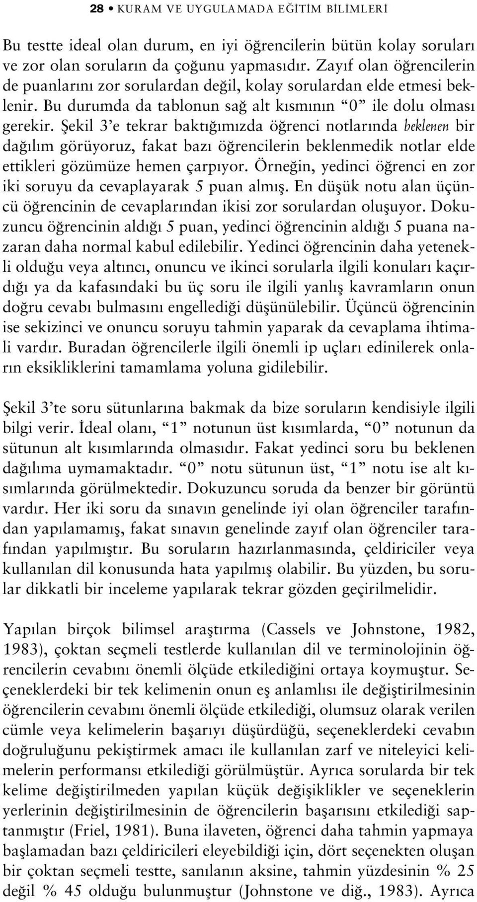 fiekil 3 e tekrar bakt m zda ö renci notlar nda beklenen bir da l m görüyoruz, fakat baz ö rencilerin beklenmedik notlar elde ettikleri gözümüze hemen çarp yor.