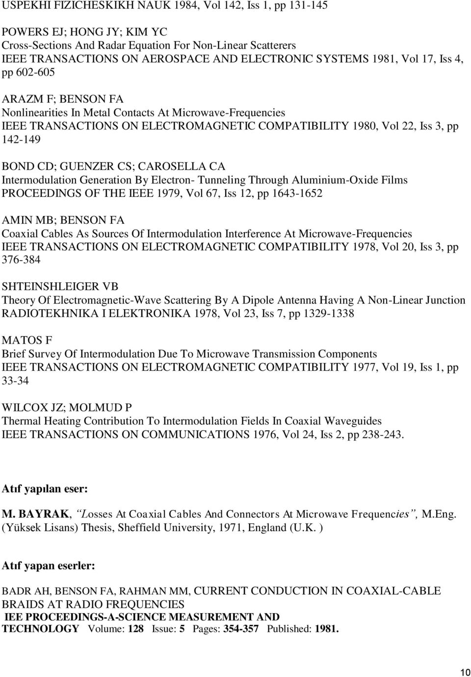 CD; GUENZER CS; CAROSELLA CA Intermodulation Generation By Electron- Tunneling Through Aluminium-Oxide Films PROCEEDINGS OF THE IEEE 1979, Vol 67, Iss 12, pp 1643-1652 AMIN MB; BENSON FA Coaxial