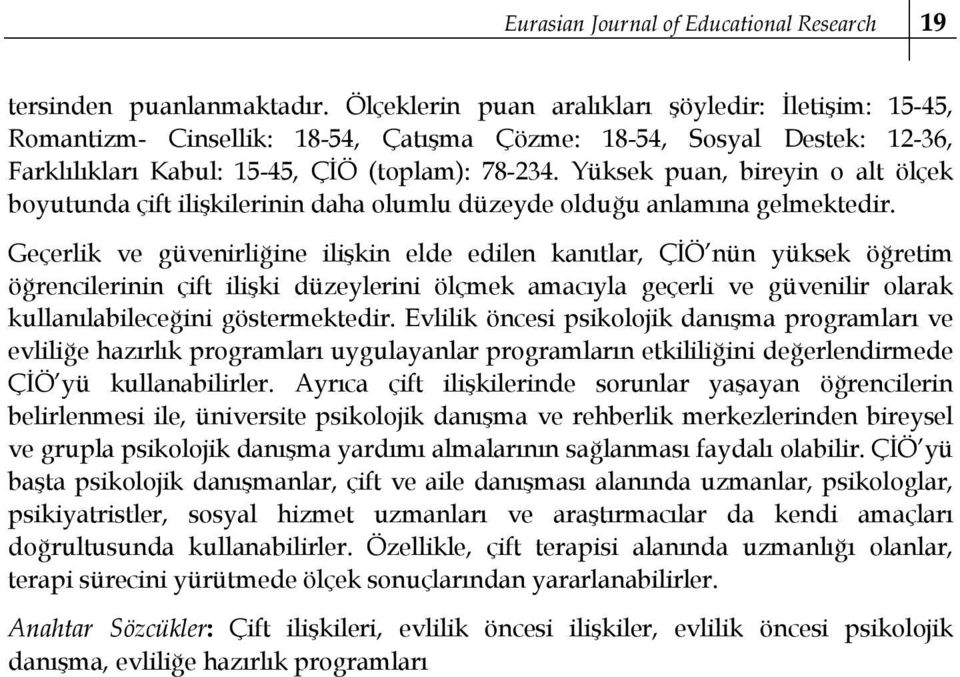 Yüksek puan, bireyin o alt ölçek boyutunda çift ilişkilerinin daha olumlu düzeyde olduğu anlamına gelmektedir.