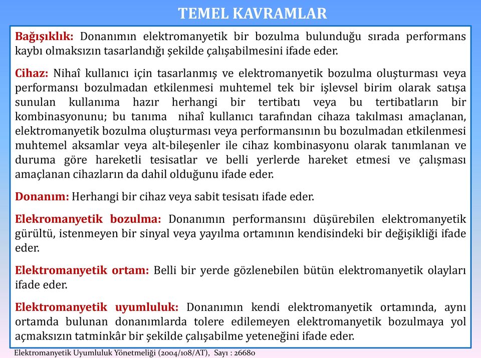 bir tertibatı veya bu tertibatların bir kombinasyonunu; bu tanıma nihaî kullanıcı tarafından cihaza takılması amaçlanan, elektromanyetik bozulma oluşturması veya performansının bu bozulmadan