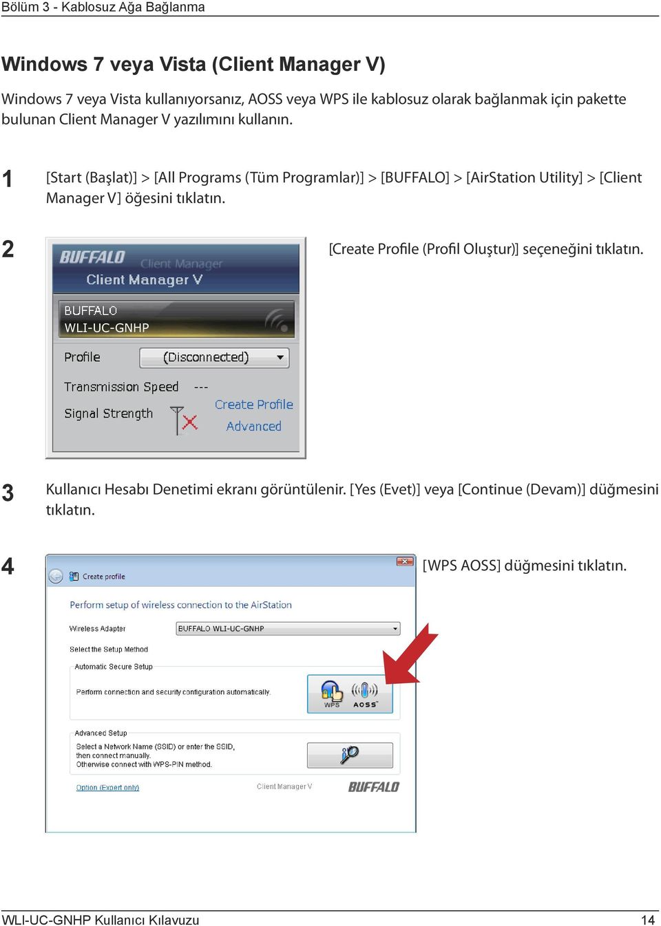 1 2 [Start (Başlat)] > [All Programs (Tüm Programlar)] > [BUFFALO] > [AirStation Utility] > [Client Manager V] öğesini tıklatın.