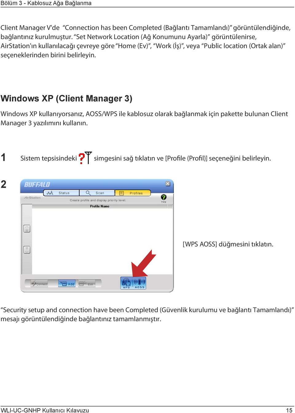 Windows XP (Client Manager 3) Windows XP kullanıyorsanız, AOSS/WPS ile kablosuz olarak bağlanmak için pakette bulunan Client Manager 3 yazılımını kullanın.