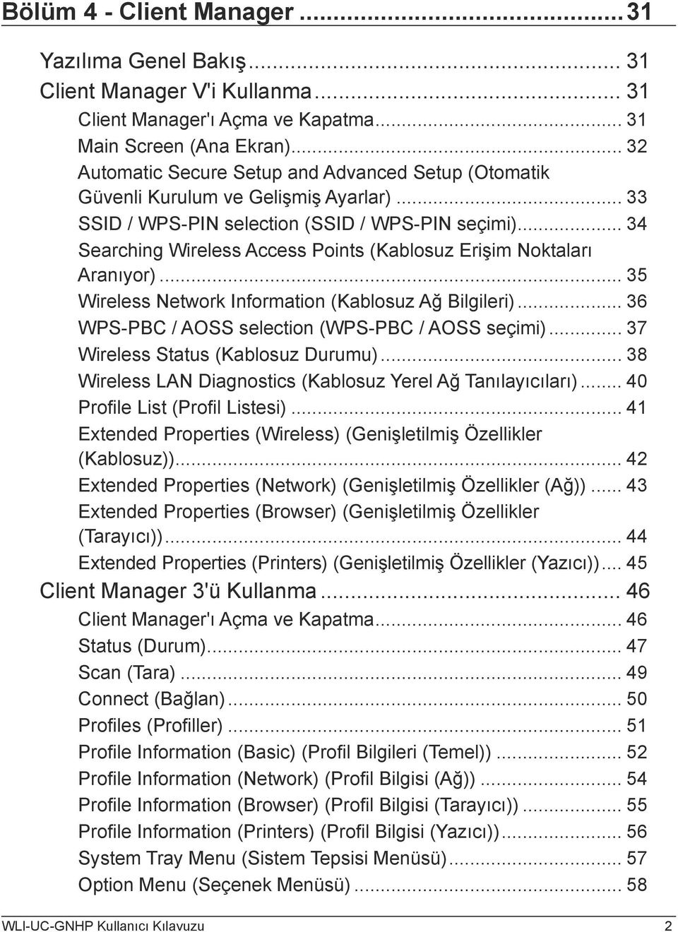 .. 34 Searching Wireless Access Points (Kablosuz Erişim Noktaları Aranıyor)... 35 Wireless Network Information (Kablosuz Ağ Bilgileri)... 36 WPS-PBC / AOSS selection (WPS-PBC / AOSS seçimi).