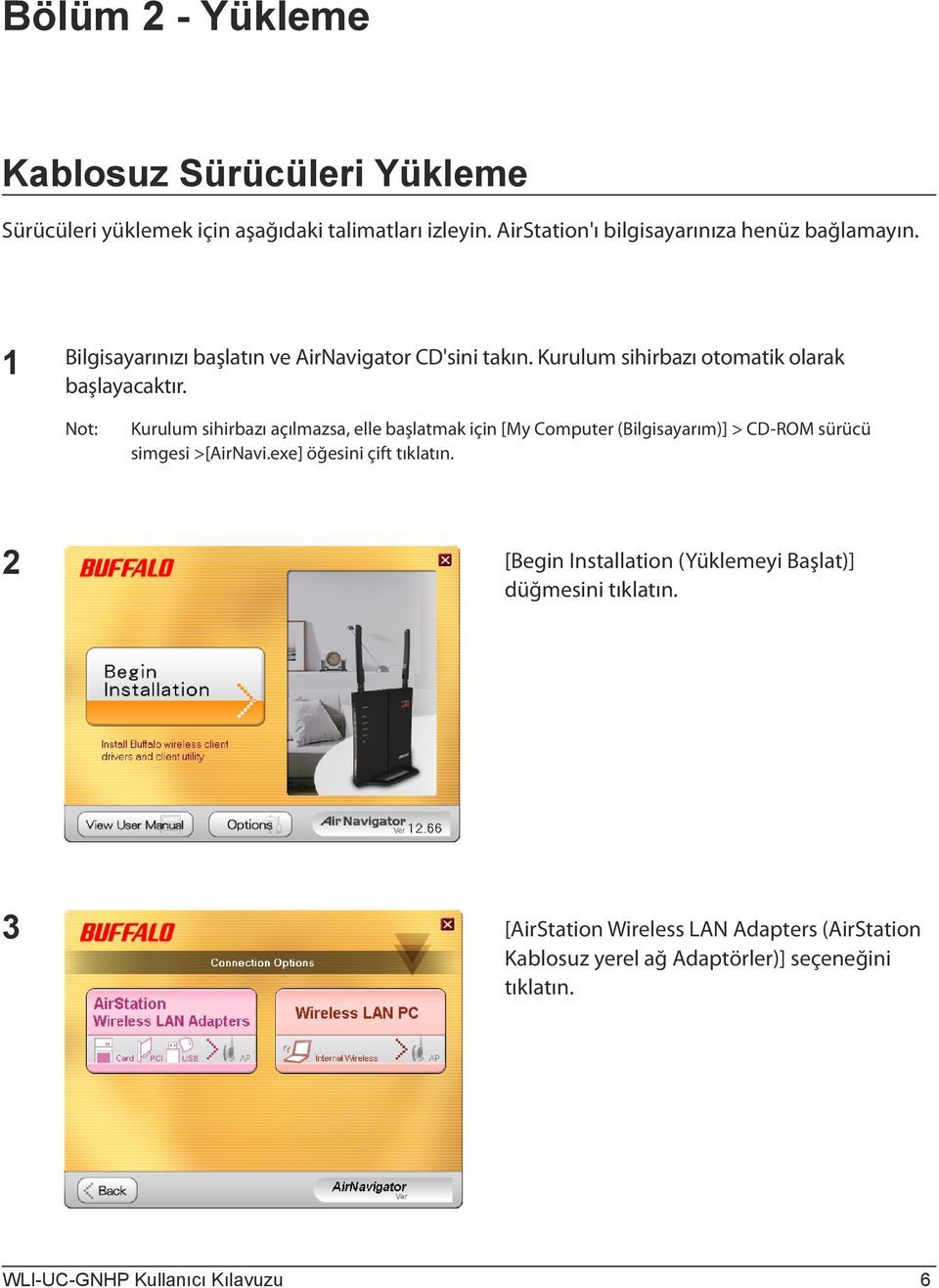 Not: Kurulum sihirbazı açılmazsa, elle başlatmak için [My Computer (Bilgisayarım)] > CD-ROM sürücü simgesi >[AirNavi.exe] öğesini çift tıklatın.