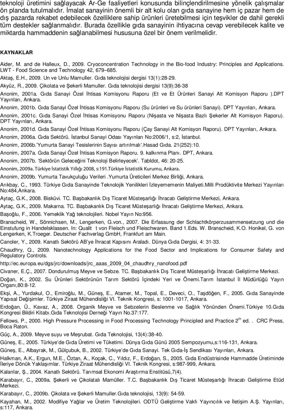 sağlanmalıdır. Burada özellikle gıda sanayinin ihtiyacına cevap verebilecek kalite ve miktarda hammaddenin sağlanabilmesi hususuna özel bir önem verilmelidir. KAYNAKLAR Aider, M. and de Halleux, D.