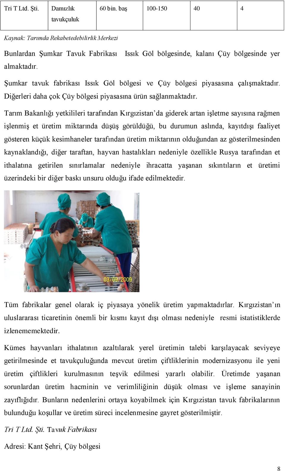 Tarım Bakanlığı yetkilileri tarafından Kırgızistan da giderek artan işletme sayısına rağmen işlenmiş et üretim miktarında düşüş görüldüğü, bu durumun aslında, kayıtdışı faaliyet gösteren küçük