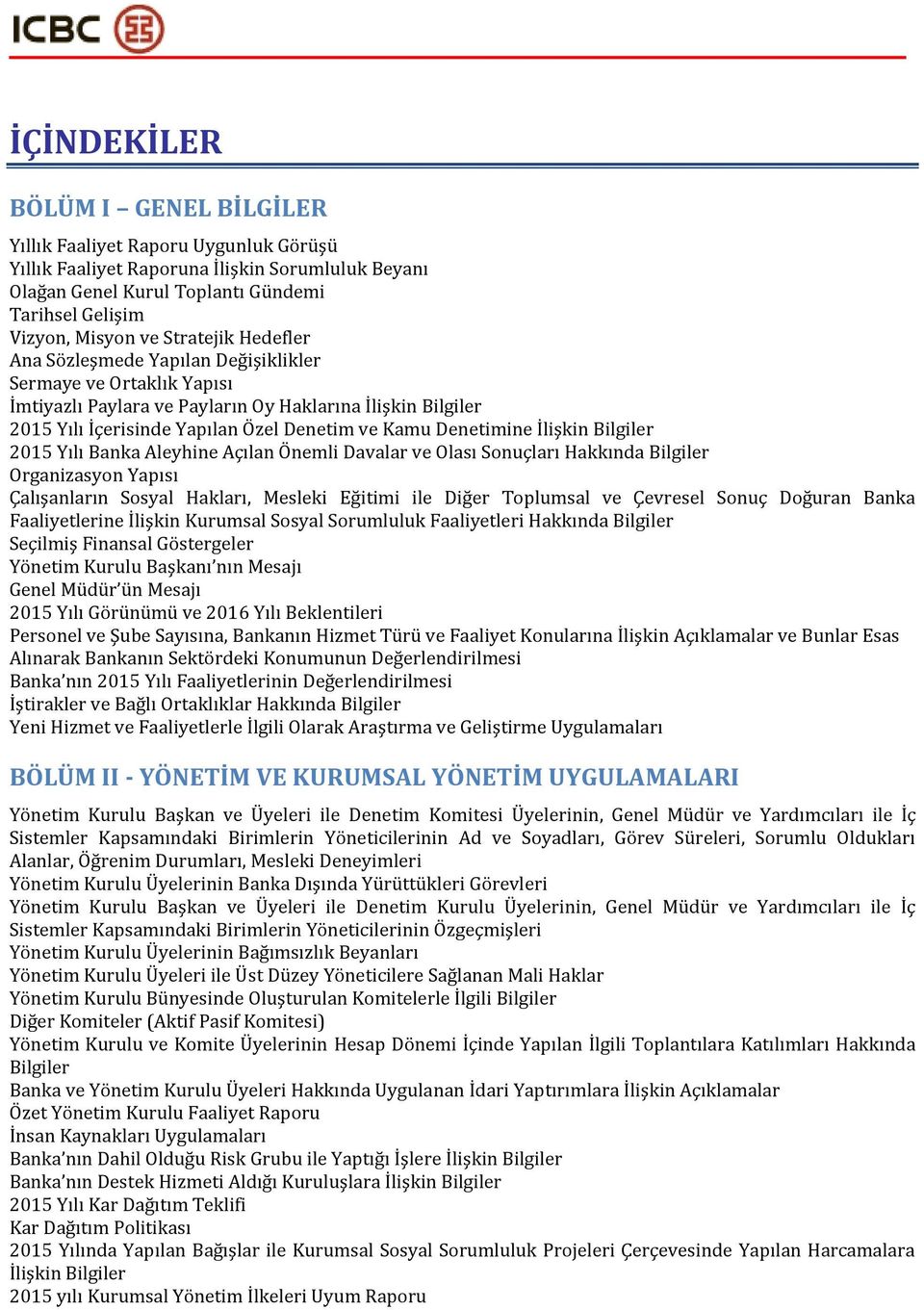 Denetimine İlişkin Bilgiler 2015 Yılı Banka Aleyhine Açılan Önemli Davalar ve Olası Sonuçları Hakkında Bilgiler Organizasyon Yapısı Çalışanların Sosyal Hakları, Mesleki Eğitimi ile Diğer Toplumsal ve