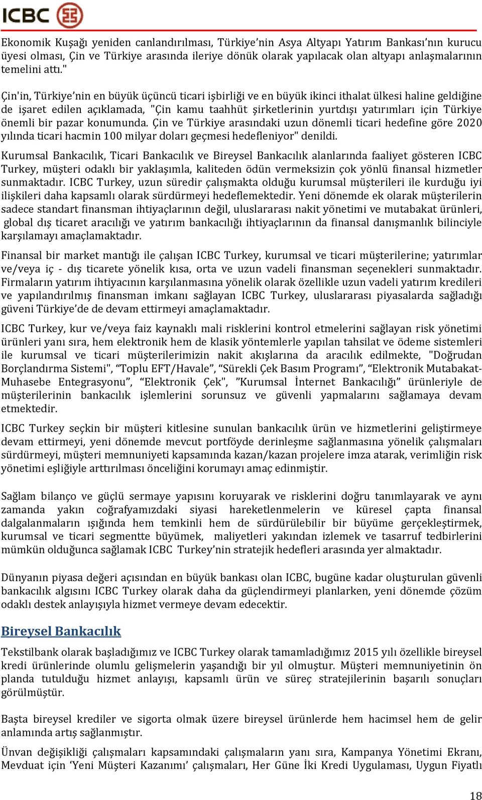 Türkiye önemli bir pazar konumunda. Çin ve Türkiye arasındaki uzun dönemli ticari hedefine göre 2020 yılında ticari hacmin 100 milyar doları geçmesi hedefleniyor" denildi.