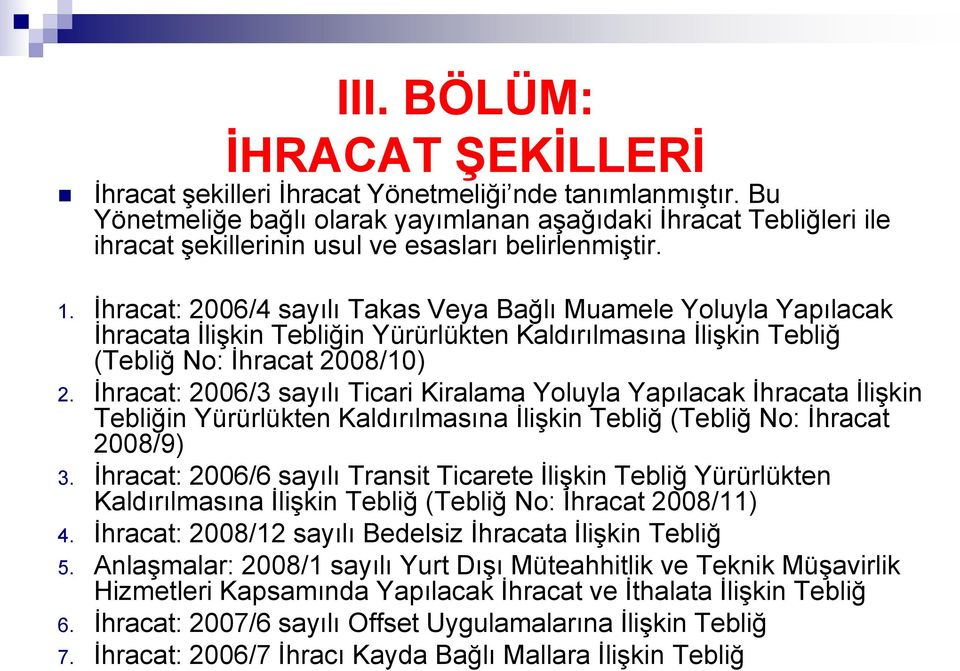 İhracat: 2006/4 sayılı Takas Veya Bağlı Muamele Yoluyla Yapılacak İhracata İlişkin Tebliğin Yürürlükten Kaldırılmasına İlişkin Tebliğ (Tebliğ No: İhracat 2008/10) 2.