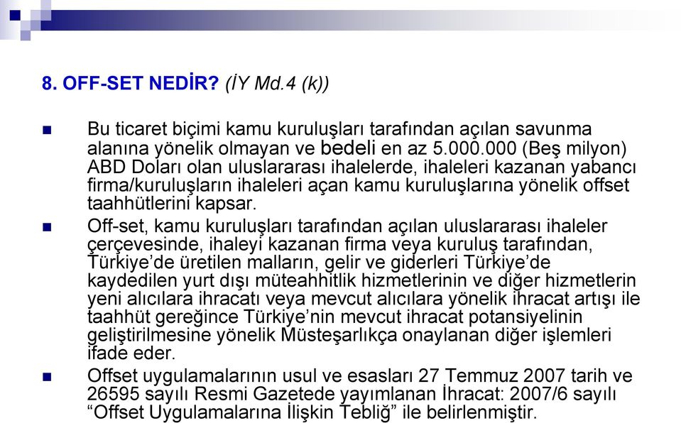 Off-set, kamu kuruluşları tarafından açılan uluslararası ihaleler çerçevesinde, ihaleyi kazanan firma veya kuruluş tarafından, Türkiye de üretilen malların, gelir ve giderleri Türkiye de kaydedilen