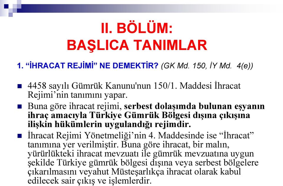 Buna göre ihracat rejimi, serbest dolaşımda bulunan eşyanın ihraç amacıyla Türkiye Gümrük Bölgesi dışına çıkışına ilişkin hükümlerin uygulandığı rejimdir.