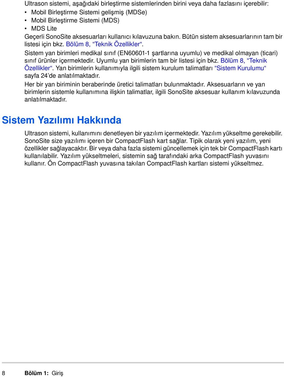 Sistem yan birimleri medikal sınıf (EN60601-1 şartlarına uyumlu) ve medikal olmayan (ticari) sınıf ürünler içermektedir. Uyumlu yan birimlerin tam bir listesi için bkz. Bölüm 8, Teknik Özellikler.