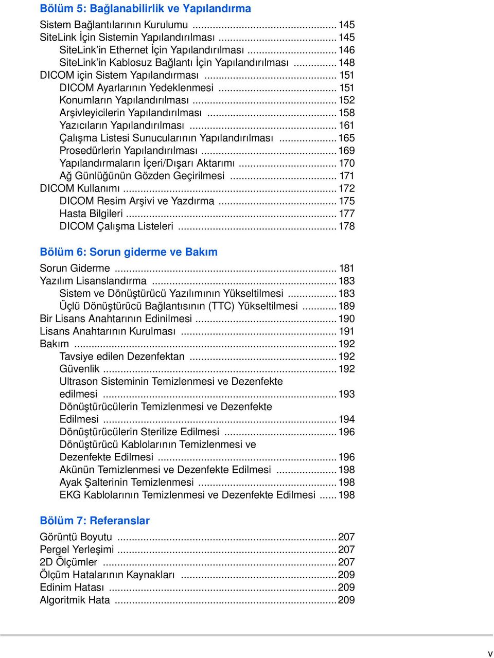 .. 152 Arşivleyicilerin Yapılandırılması... 158 Yazıcıların Yapılandırılması... 161 Çalışma Listesi Sunucularının Yapılandırılması... 165 Prosedürlerin Yapılandırılması.