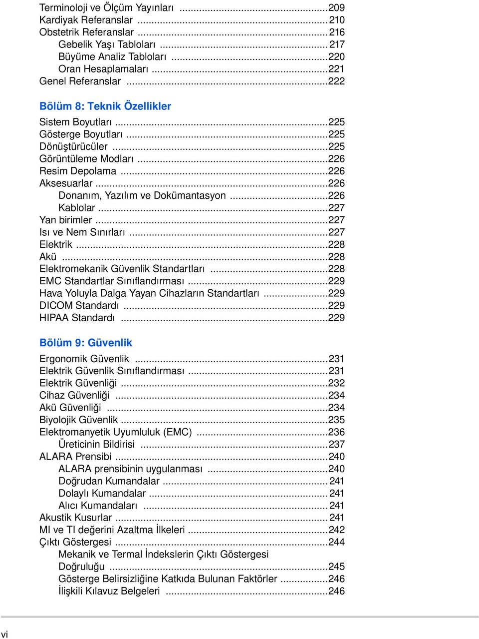 ..226 Kablolar...227 Yan birimler...227 Isı ve Nem Sınırları...227 Elektrik...228 Akü...228 Elektromekanik Güvenlik Standartları...228 EMC Standartlar Sınıflandırması.