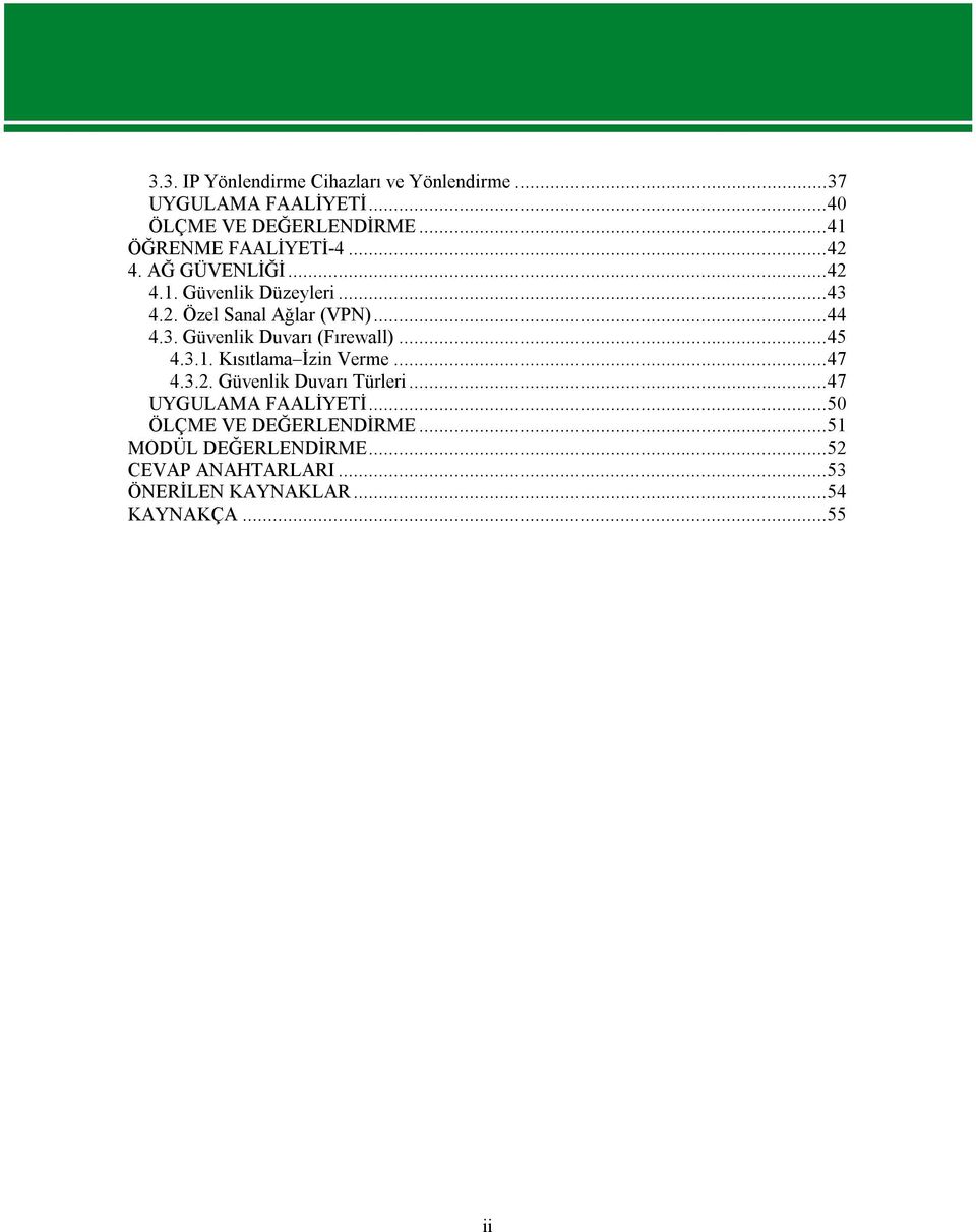 3. Güvenlik Duvarı (Fırewall)...45 4.3.1. Kısıtlama İzin Verme...47 4.3.2. Güvenlik Duvarı Türleri.