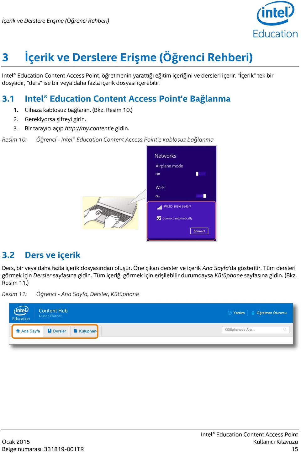 Bir tarayıcı açıp http://my.content'e gidin. Resim 10: Öğrenci - 'e kablosuz bağlanma 3.2 Ders ve içerik Ders, bir veya daha fazla içerik dosyasından oluşur.