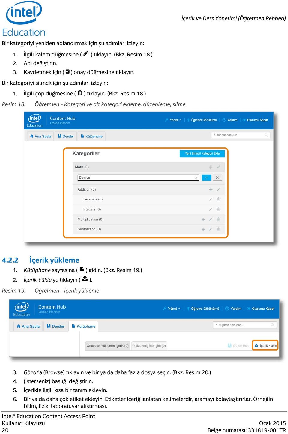 ) Resim 18: Öğretmen - Kategori ve alt kategori ekleme, düzenleme, silme 4.2.2 İçerik yükleme Kütüphane sayfasına ( ) gidin. (Bkz. Resim 19.) İçerik Yükle'ye tıklayın ( ).