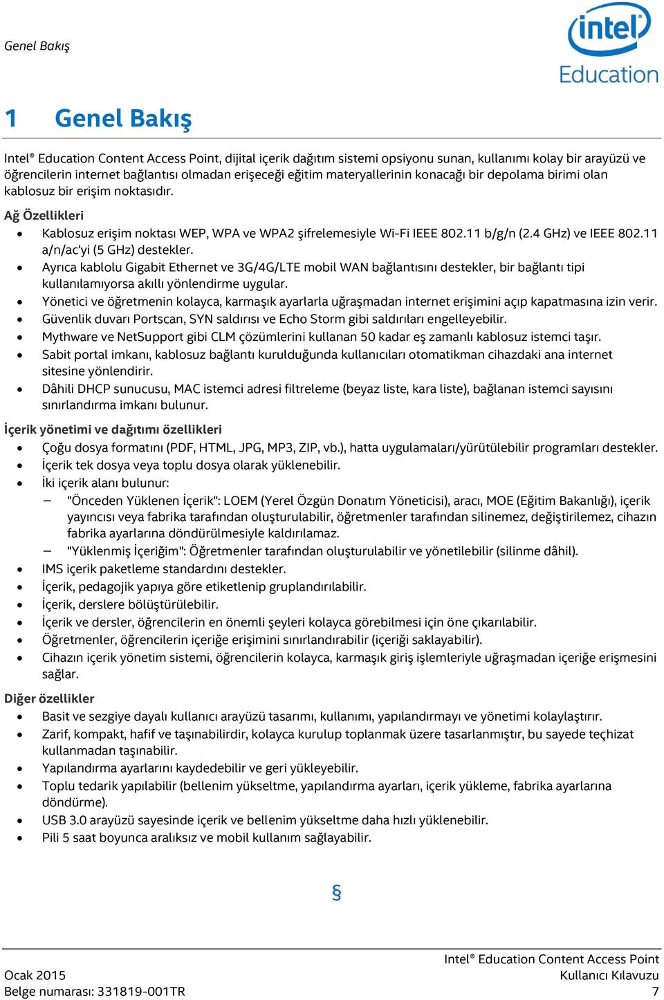 11 a/n/ac'yi (5 GHz) destekler. Ayrıca kablolu Gigabit Ethernet ve 3G/4G/LTE mobil WAN bağlantısını destekler, bir bağlantı tipi kullanılamıyorsa akıllı yönlendirme uygular.