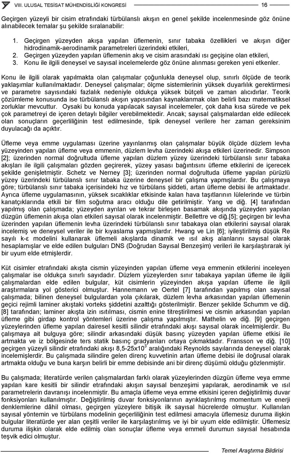 Geçirgen yüzeyden yapılan üflemenin aış e cisim arasındai ısı geçişine olan etileri, 3. Kon ile ilgili deneysel e sayısal incelemelerde göz önüne alınması gereen yeni etenler.