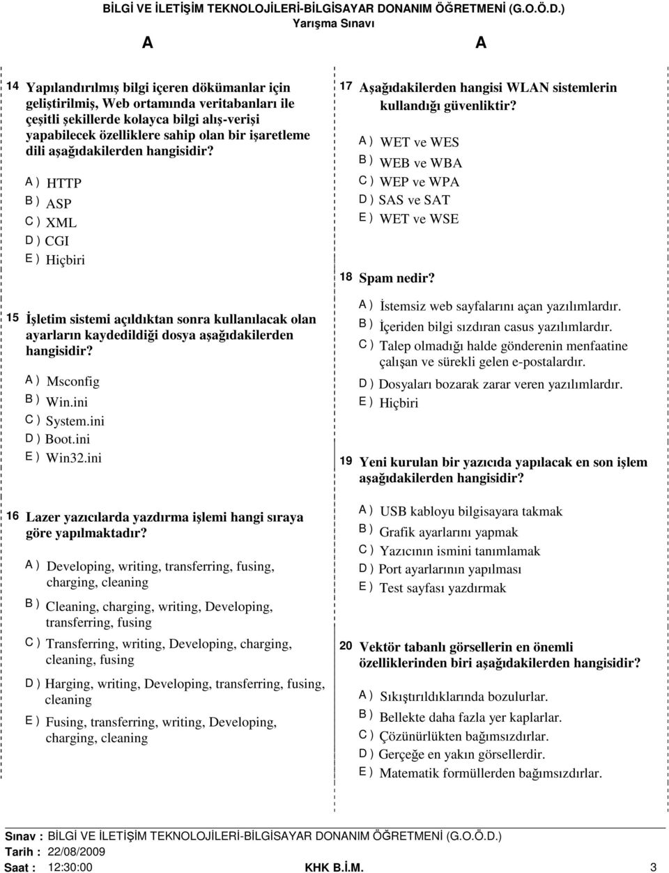 ) 14 Yapılandırılmış bilgi içeren dökümanlar için geliştirilmiş, Web ortamında veritabanları ile çeşitli şekillerde kolayca bilgi alış-verişi yapabilecek özelliklere sahip olan bir işaretleme dili )