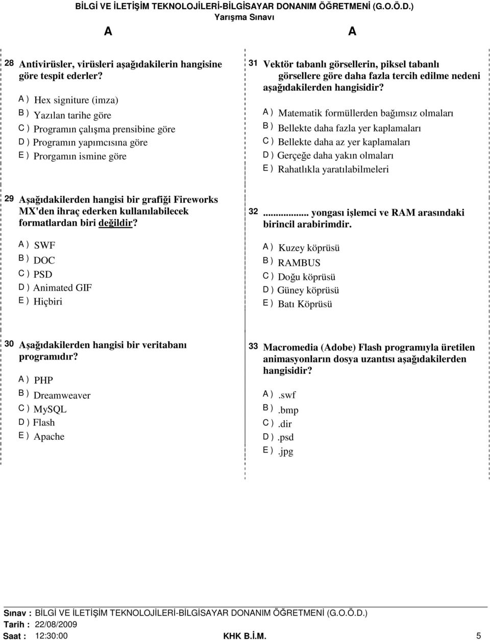 göre daha fazla tercih edilme nedeni ) Matematik formüllerden bağımsız olmaları B ) Bellekte daha fazla yer kaplamaları C ) Bellekte daha az yer kaplamaları D ) Gerçeğe daha yakın olmaları E )