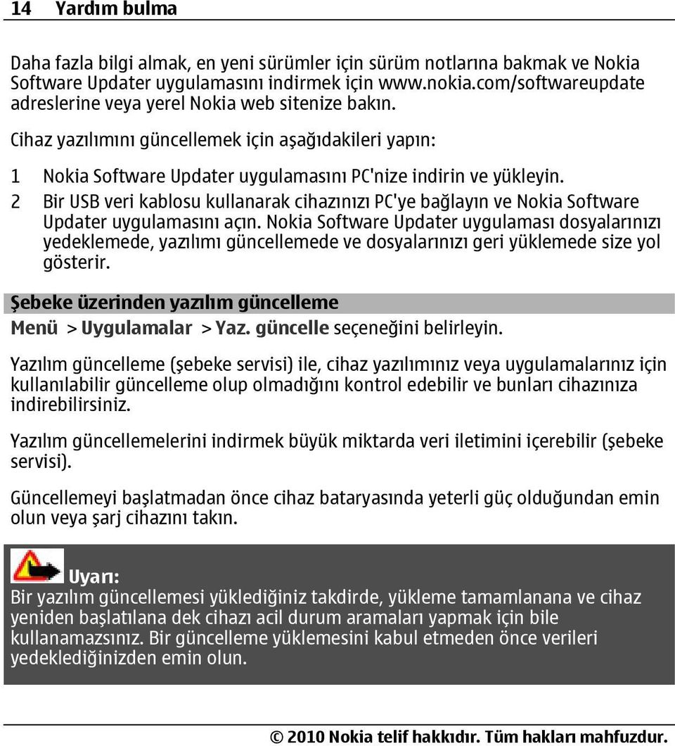 2 Bir USB veri kablosu kullanarak cihazınızı PC'ye bağlayın ve Nokia Software Updater uygulamasını açın.