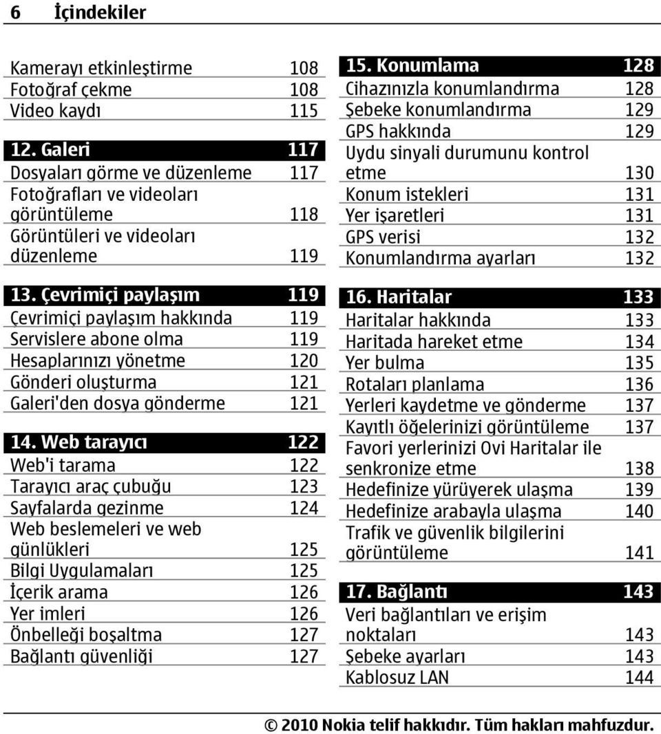 Çevrimiçi paylaşım 119 Çevrimiçi paylaşım hakkında 119 Servislere abone olma 119 Hesaplarınızı yönetme 120 Gönderi oluşturma 121 Galeri'den dosya gönderme 121 14.