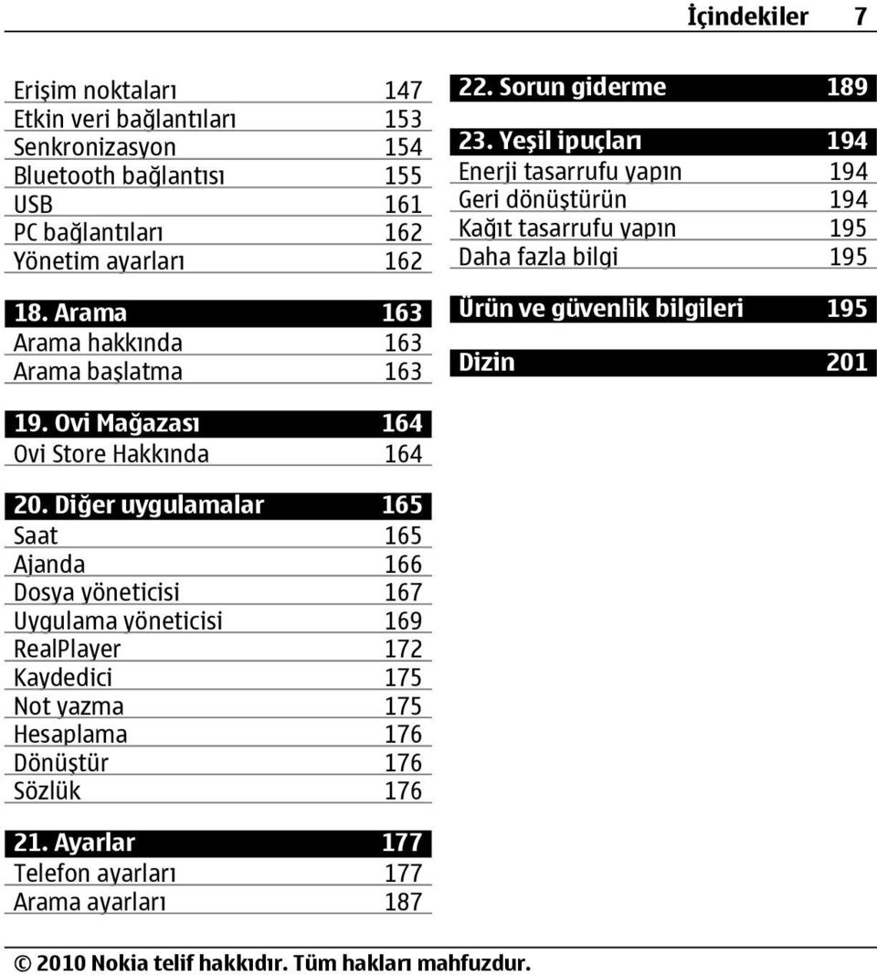 Yeşil ipuçları 194 Enerji tasarrufu yapın 194 Geri dönüştürün 194 Kağıt tasarrufu yapın 195 Daha fazla bilgi 195 Ürün ve güvenlik bilgileri 195 Dizin 201 19.